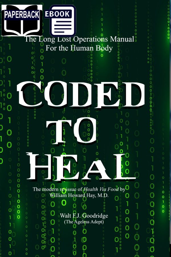 Coded to Heal: The Long Lost Operations Manual for the Human Body by William Howard Hay