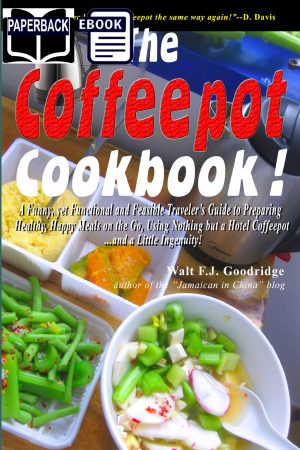 The Coffeepot Cookbook:  A Funny, yet Functional and Feasible Traveler's Guide to Preparing Healthy, Happy Meals on the go Using Nothing but a Hotel Coffeepot.... and a Little Ingenuity!