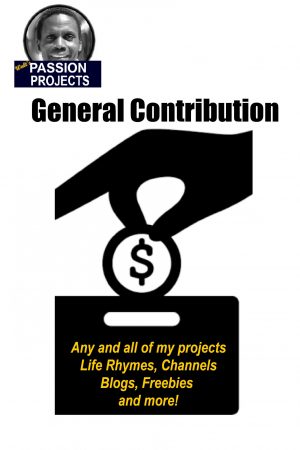GENERAL CONTRIBUTION:  My Projects, Blogs, Livestreams, Life Rhymes or Sites!
